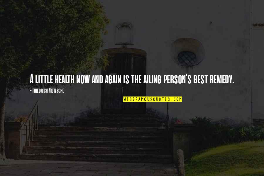 Ailing Quotes By Friedrich Nietzsche: A little health now and again is the