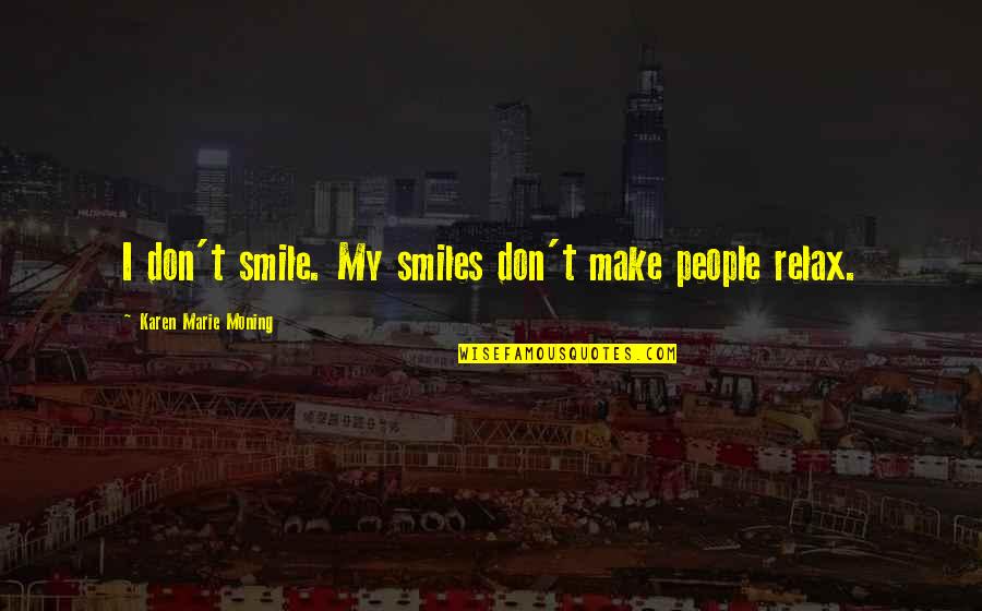 Ailinon Quotes By Karen Marie Moning: I don't smile. My smiles don't make people