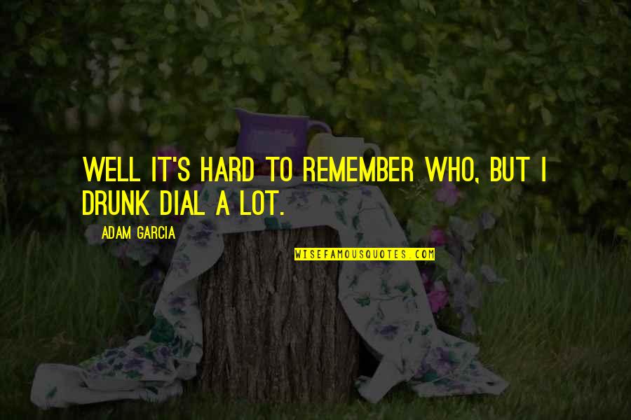 Ailith Metal And Distressed Quotes By Adam Garcia: Well it's hard to remember who, but I
