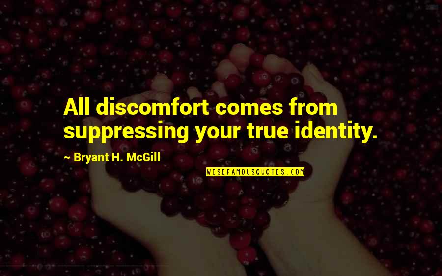 Ailith Name Quotes By Bryant H. McGill: All discomfort comes from suppressing your true identity.