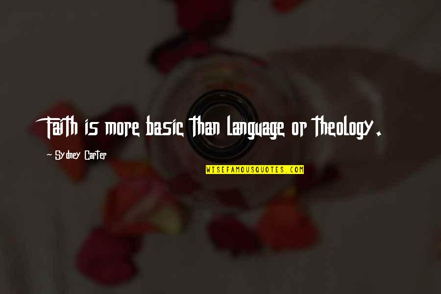 Ailleee Quotes By Sydney Carter: Faith is more basic than language or theology. Ailleee Quotes By Sydney Carter: Faith is more basic than language or theology.