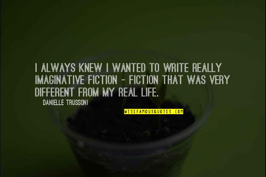 Ailles Associates Quotes By Danielle Trussoni: I always knew I wanted to write really Ailles Associates Quotes By Danielle Trussoni: I always knew I wanted to write really