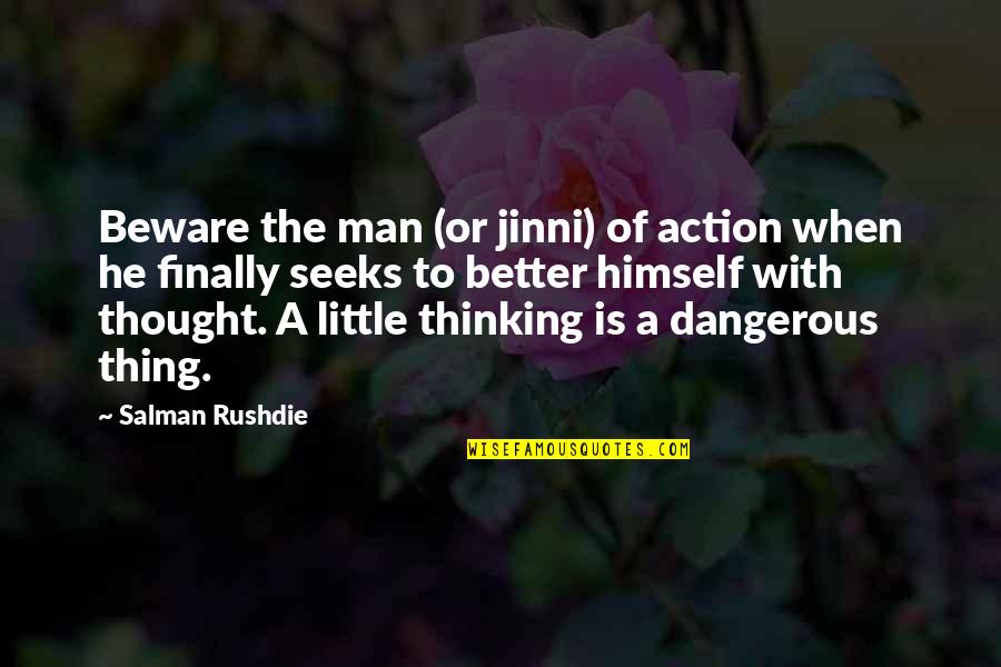 Ailles Associates Quotes By Salman Rushdie: Beware the man (or jinni) of action when Ailles Associates Quotes By Salman Rushdie: Beware the man (or jinni) of action when