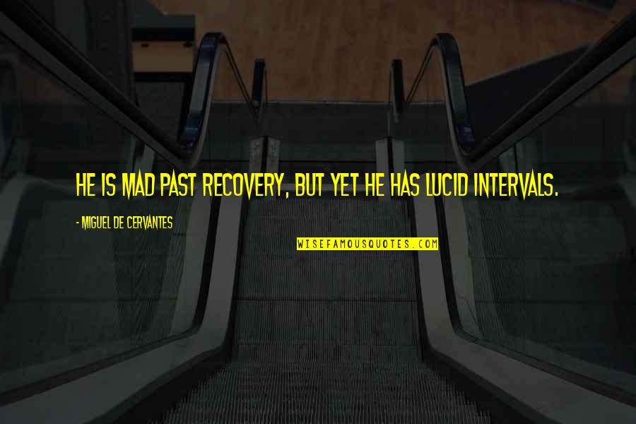 Aillet Quotes By Miguel De Cervantes: He is mad past recovery, but yet he Aillet Quotes By Miguel De Cervantes: He is mad past recovery, but yet he