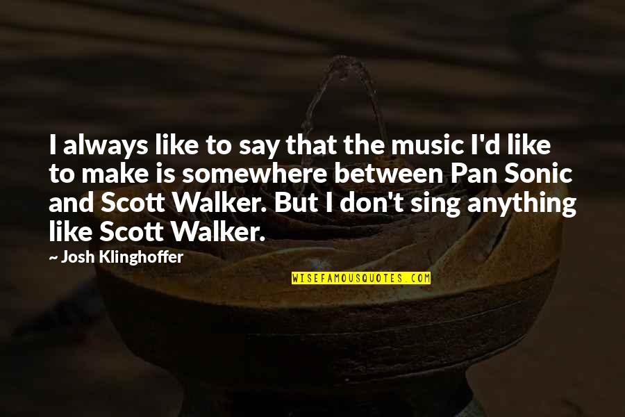 Ailleurs Pronunciation Quotes By Josh Klinghoffer: I always like to say that the music Ailleurs Pronunciation Quotes By Josh Klinghoffer: I always like to say that the music