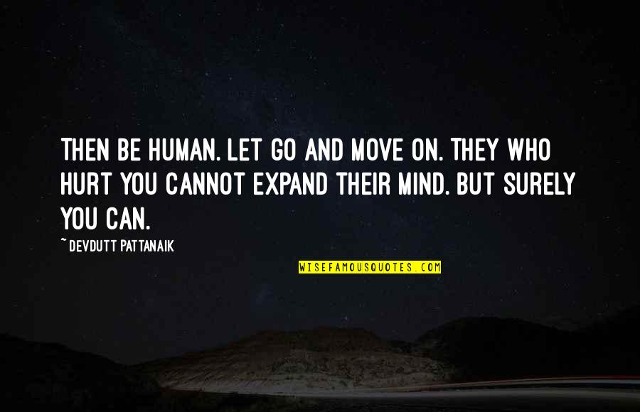 Ailment Define Quotes By Devdutt Pattanaik: Then be human. Let go and move on.