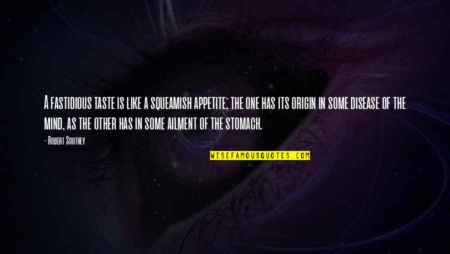 Ailment Quotes By Robert Southey: A fastidious taste is like a squeamish appetite; Ailment Quotes By Robert Southey: A fastidious taste is like a squeamish appetite;