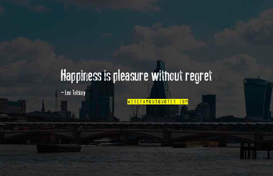 Ailment Synonyms Quotes By Leo Tolstoy: Happiness is pleasure without regret Ailment Synonyms Quotes By Leo Tolstoy: Happiness is pleasure without regret