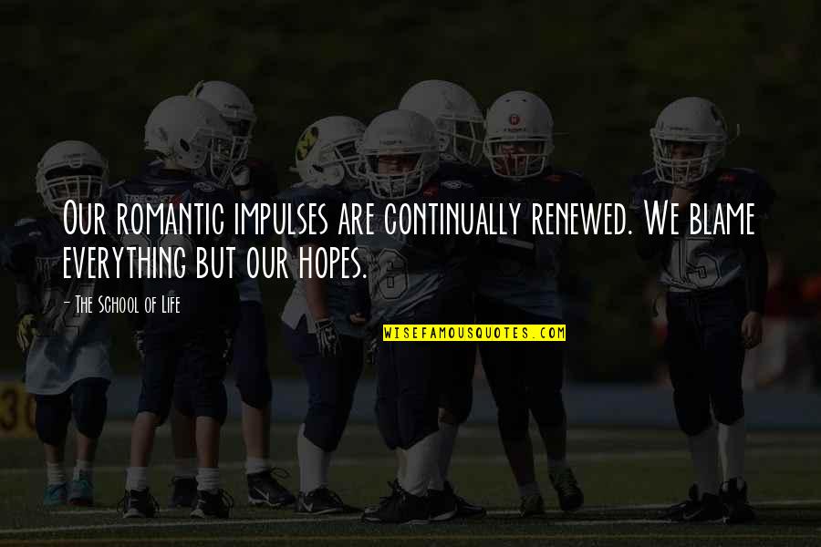 Ailments Of Respiratory Quotes By The School Of Life: Our romantic impulses are continually renewed. We blame Ailments Of Respiratory Quotes By The School Of Life: Our romantic impulses are continually renewed. We blame