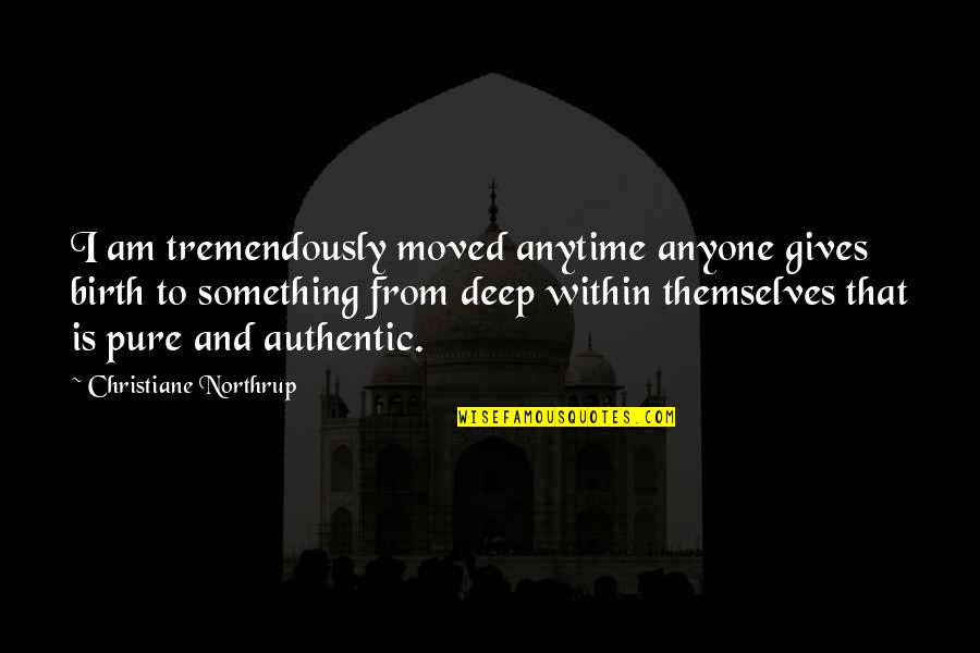 Ailments Synonym Quotes By Christiane Northrup: I am tremendously moved anytime anyone gives birth Ailments Synonym Quotes By Christiane Northrup: I am tremendously moved anytime anyone gives birth
