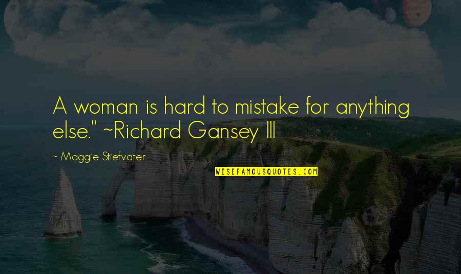 Ailments Synonym Quotes By Maggie Stiefvater: A woman is hard to mistake for anything Ailments Synonym Quotes By Maggie Stiefvater: A woman is hard to mistake for anything