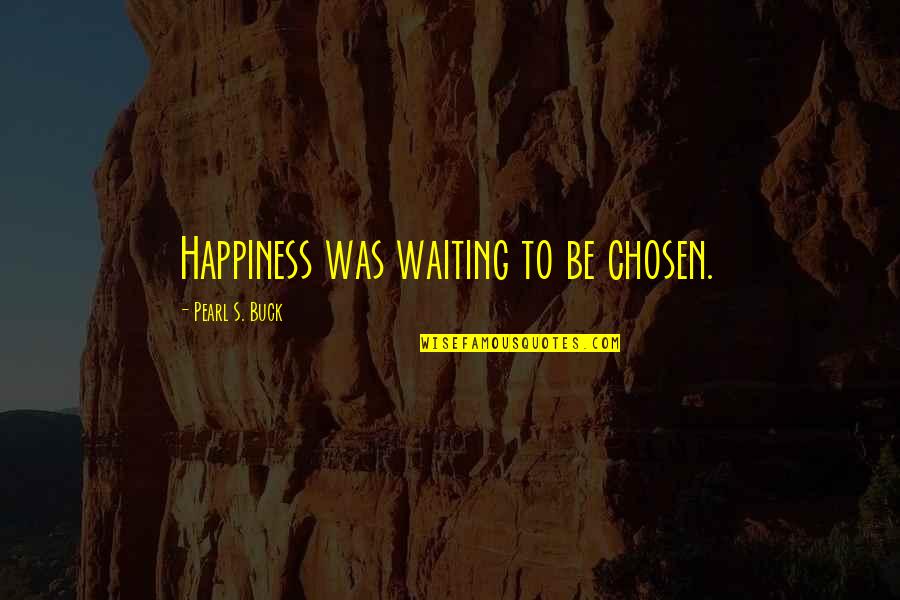 Ailments Synonym Quotes By Pearl S. Buck: Happiness was waiting to be chosen. Ailments Synonym Quotes By Pearl S. Buck: Happiness was waiting to be chosen.