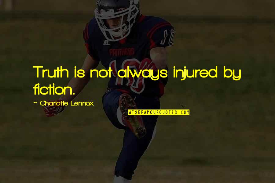 Ailred's Quotes By Charlotte Lennox: Truth is not always injured by fiction.