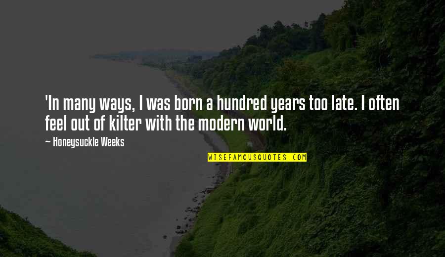 Ailurophiles Quotes By Honeysuckle Weeks: 'In many ways, I was born a hundred