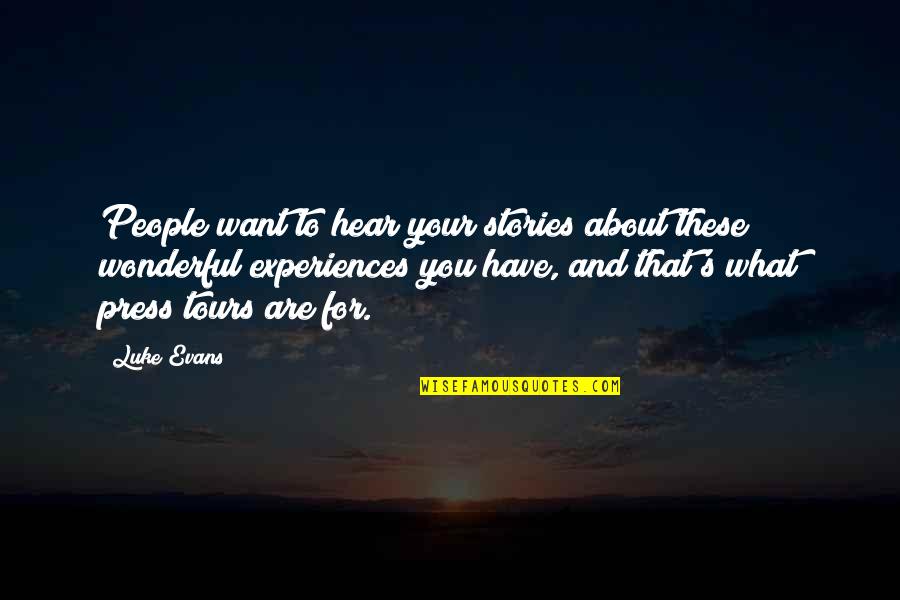 Ailurophiles Quotes By Luke Evans: People want to hear your stories about these