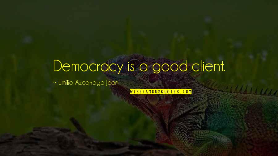 Ailyn La Quotes By Emilio Azcarraga Jean: Democracy is a good client. Ailyn La Quotes By Emilio Azcarraga Jean: Democracy is a good client.