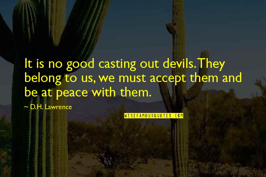 Aim For Excellence Quotes By D.H. Lawrence: It is no good casting out devils. They