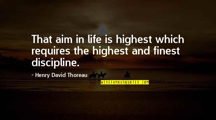 Aim For Goal Quotes By Henry David Thoreau: That aim in life is highest which requires