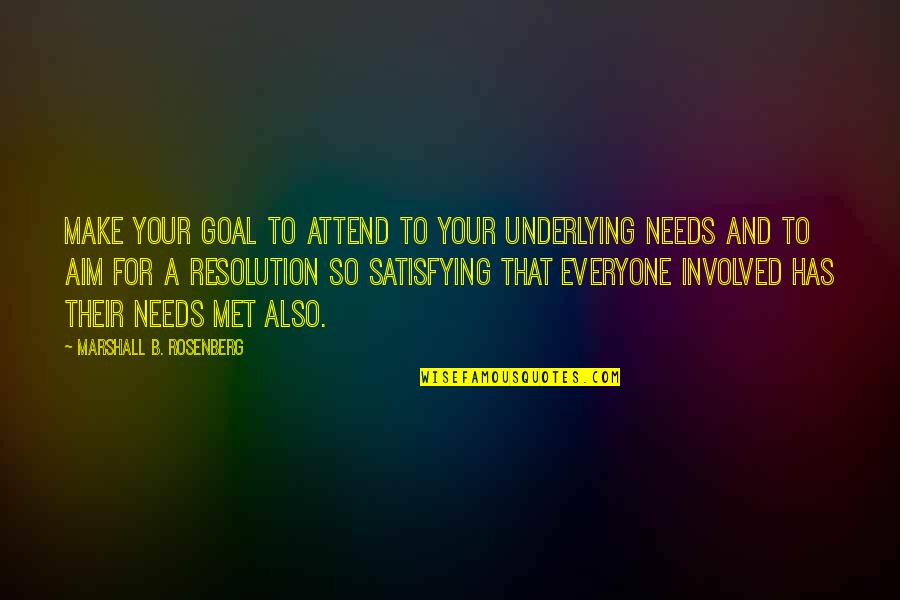 Aim For Goal Quotes By Marshall B. Rosenberg: Make your goal to attend to your underlying