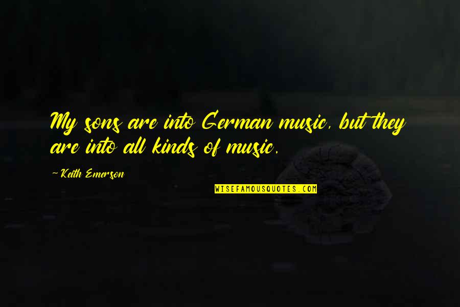 Aim For Greatness Quotes By Keith Emerson: My sons are into German music, but they