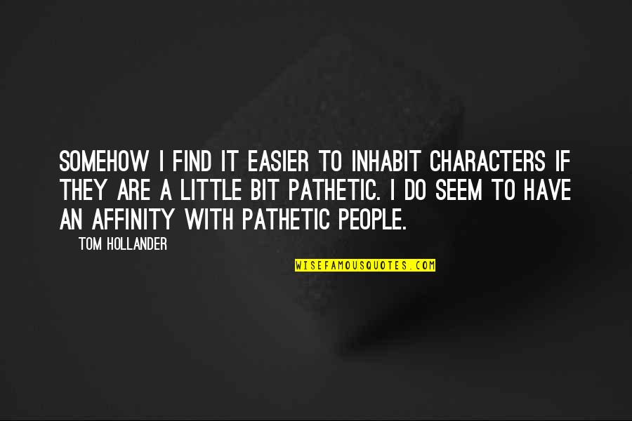 Aim For Greatness Quotes By Tom Hollander: Somehow I find it easier to inhabit characters