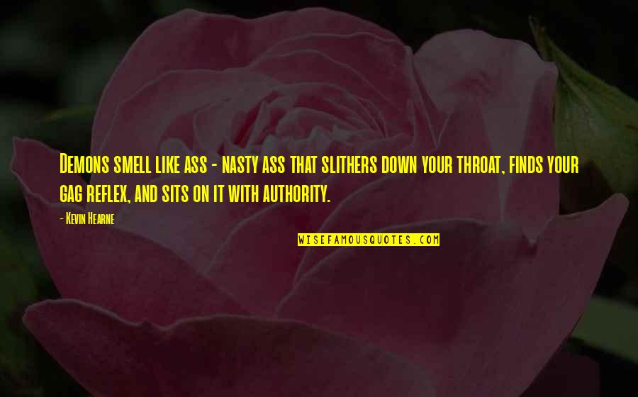 Aim For Happiness Quotes By Kevin Hearne: Demons smell like ass - nasty ass that Aim For Happiness Quotes By Kevin Hearne: Demons smell like ass - nasty ass that