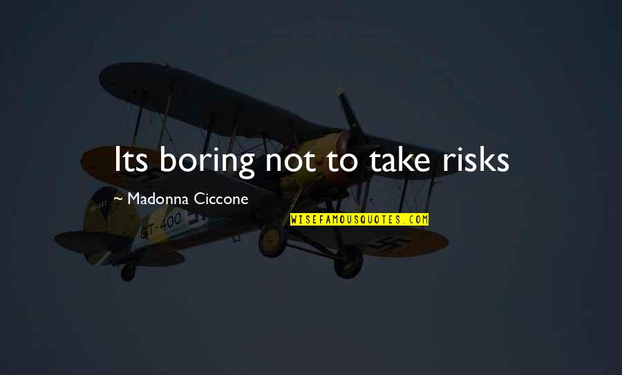 Aim For Happiness Quotes By Madonna Ciccone: Its boring not to take risks Aim For Happiness Quotes By Madonna Ciccone: Its boring not to take risks