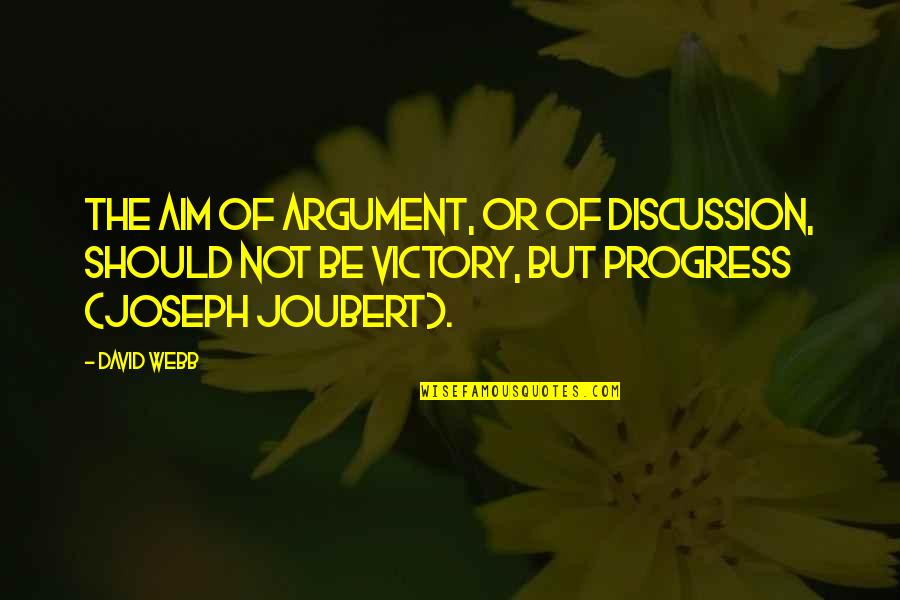 Aim For More Quotes By David Webb: The aim of argument, or of discussion, should Aim For More Quotes By David Webb: The aim of argument, or of discussion, should