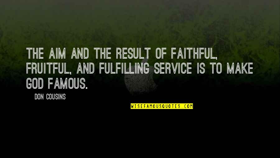 Aim For Success Quotes By Don Cousins: The aim and the result of faithful, fruitful,