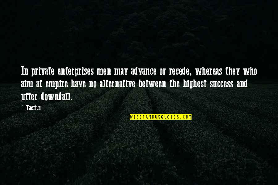 Aim For Success Quotes By Tacitus: In private enterprises men may advance or recede,