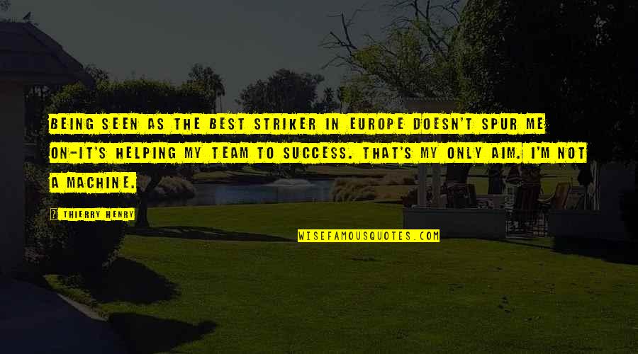 Aim For Success Quotes By Thierry Henry: Being seen as the best striker in Europe