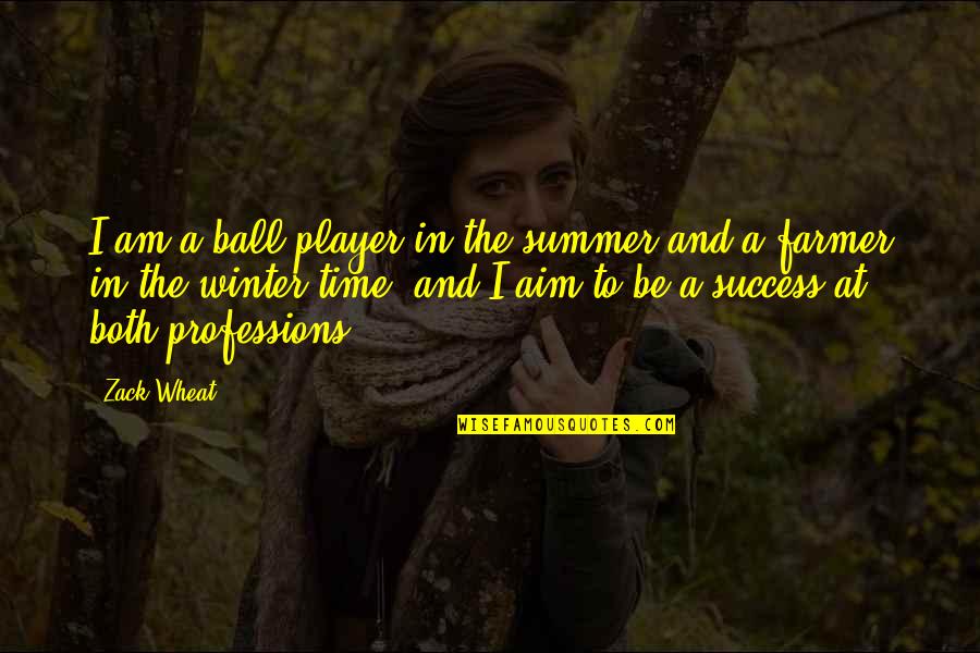 Aim For Success Quotes By Zack Wheat: I am a ball player in the summer