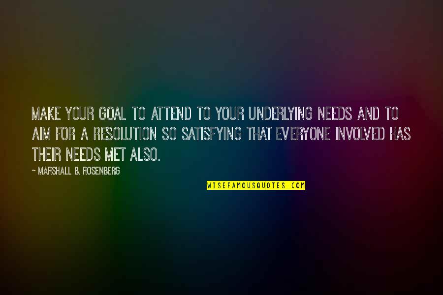 Aim For Your Goal Quotes By Marshall B. Rosenberg: Make your goal to attend to your underlying