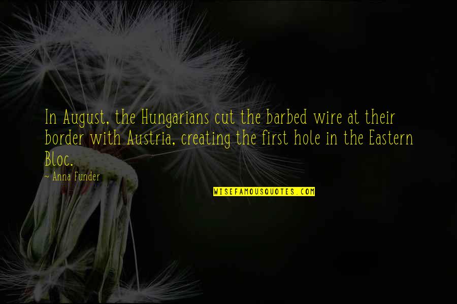 Aim Global Inspirational Quotes By Anna Funder: In August, the Hungarians cut the barbed wire