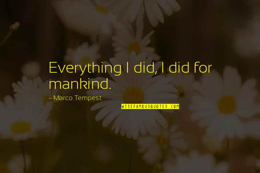 Aim Global Inspirational Quotes By Marco Tempest: Everything I did, I did for mankind.