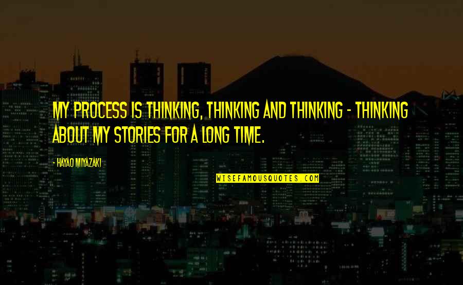 Aim High Funny Quotes By Hayao Miyazaki: My process is thinking, thinking and thinking -