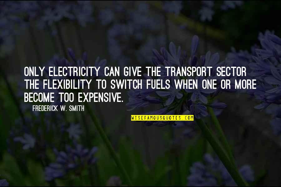 Aim High Inspirational Quotes By Frederick W. Smith: Only electricity can give the transport sector the