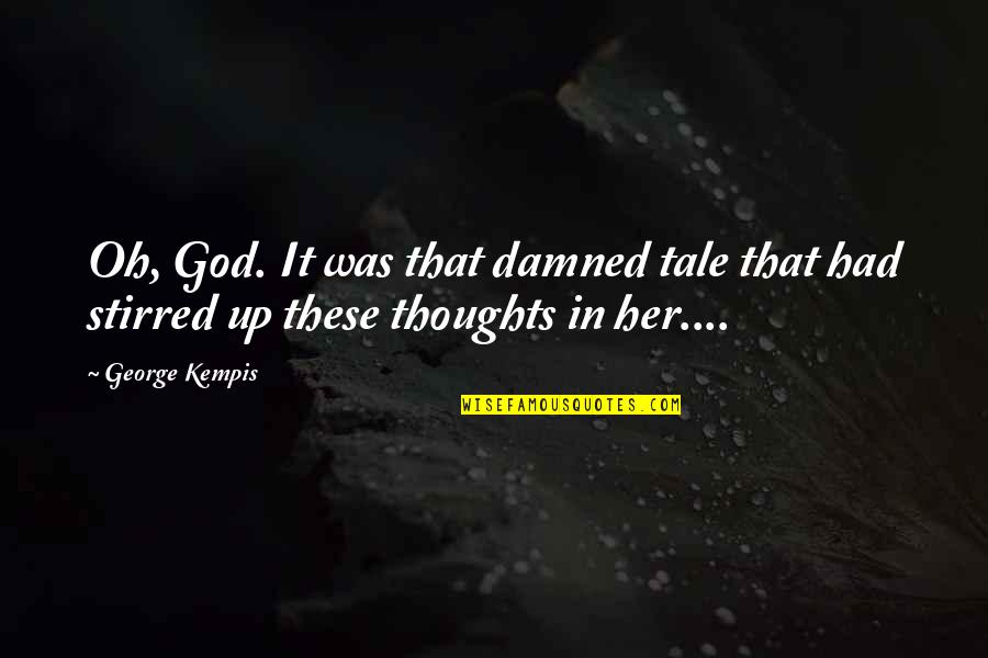Aim High Inspirational Quotes By George Kempis: Oh, God. It was that damned tale that
