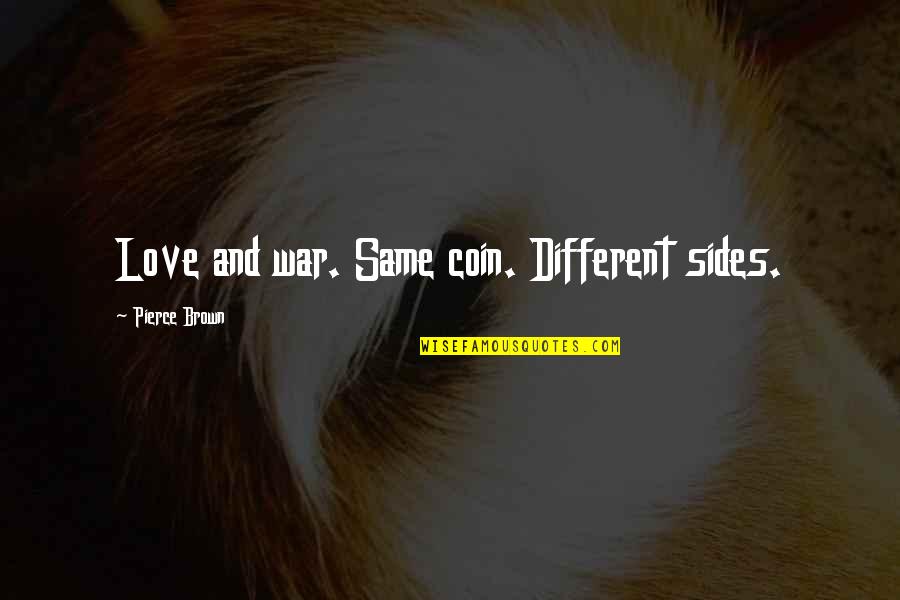 Aim High Short Quotes By Pierce Brown: Love and war. Same coin. Different sides.