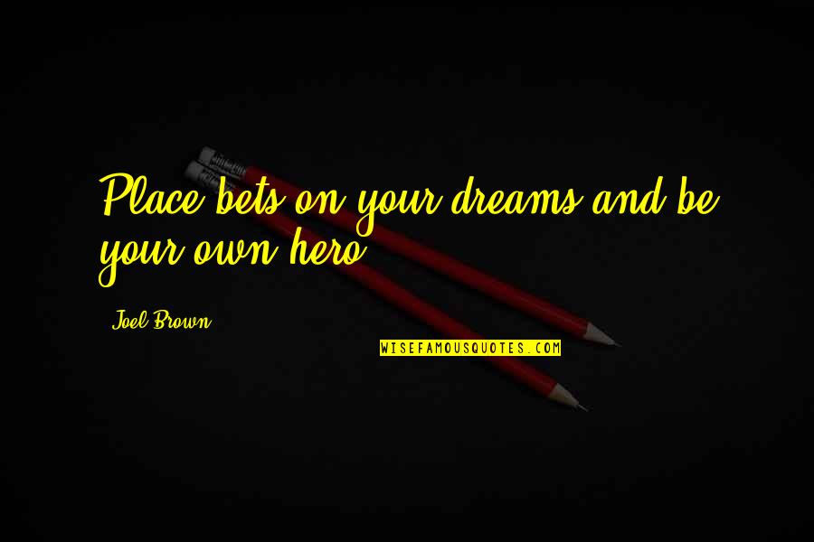 Aim Higher Quotes By Joel Brown: Place bets on your dreams and be your