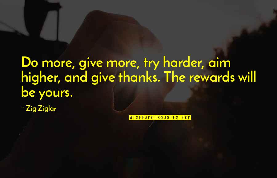Aim Higher Quotes By Zig Ziglar: Do more, give more, try harder, aim higher,