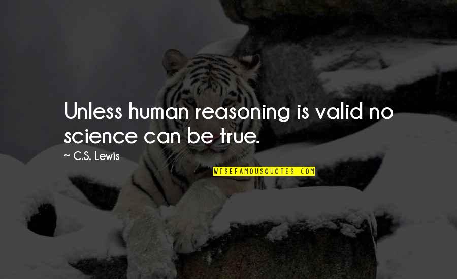 Aim Humor Quotes By C.S. Lewis: Unless human reasoning is valid no science can