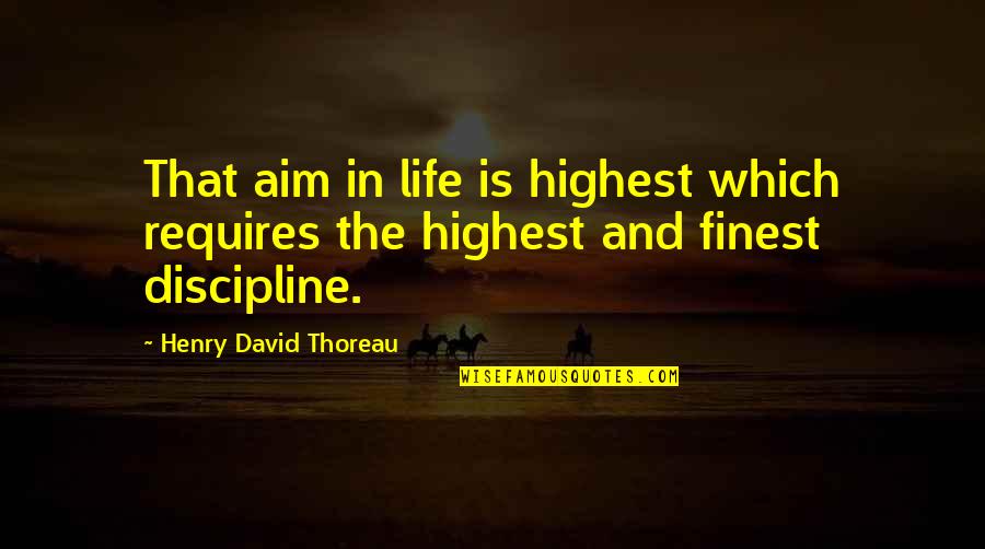 Aim In Life Quotes By Henry David Thoreau: That aim in life is highest which requires