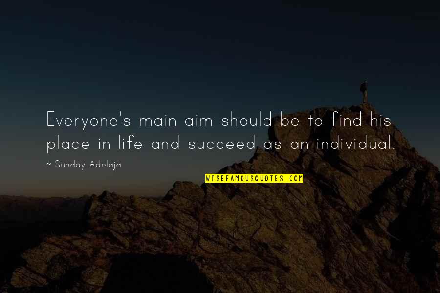 Aim In Life Quotes By Sunday Adelaja: Everyone's main aim should be to find his