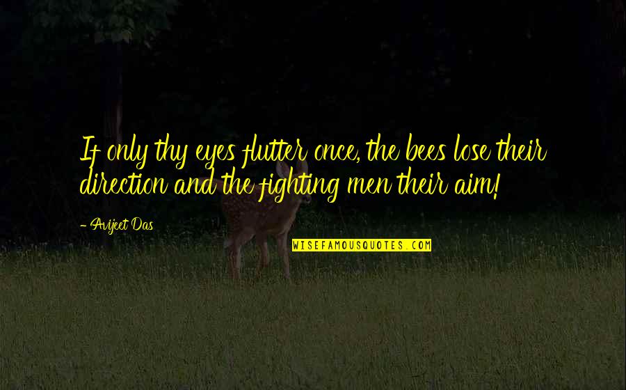 Aim Love Quotes By Avijeet Das: If only thy eyes flutter once, the bees