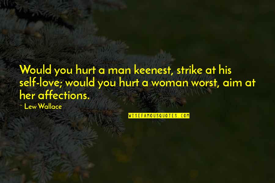 Aim Love Quotes By Lew Wallace: Would you hurt a man keenest, strike at