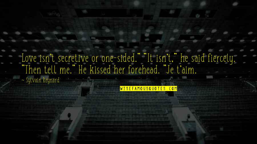 Aim Love Quotes By Sylvain Reynard: Love isn't secretive or one-sided." "It isn't," he