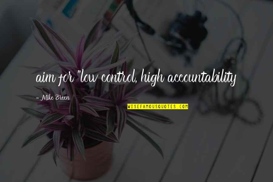 Aim Low Quotes By Mike Breen: aim for "low control, high accountability Aim Low Quotes By Mike Breen: aim for "low control, high accountability