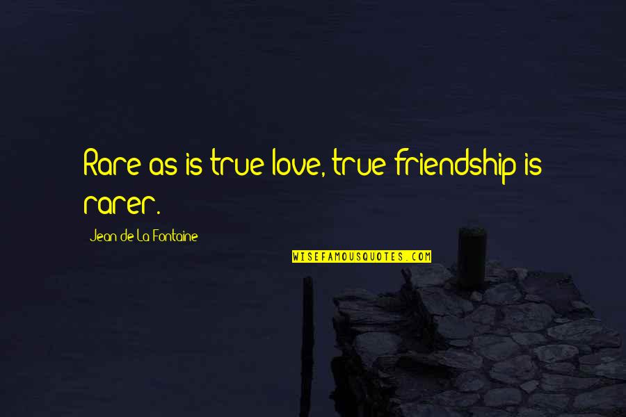 Aim Profiles Quotes By Jean De La Fontaine: Rare as is true love, true friendship is