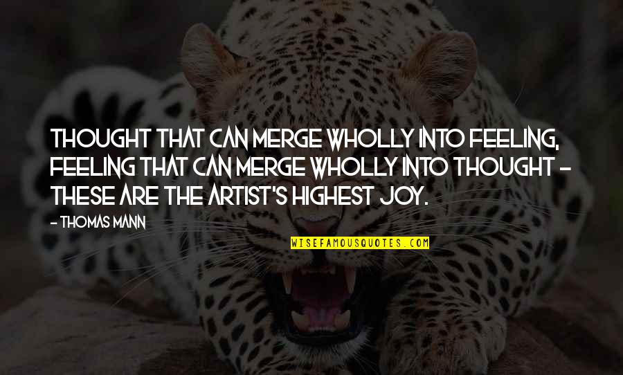 Aim Profiles Quotes By Thomas Mann: Thought that can merge wholly into feeling, feeling